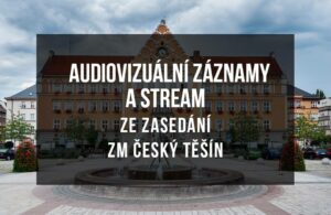 Read more about the article Audiovizuální záznamy a stream ze zasedání ZM Český Těšín