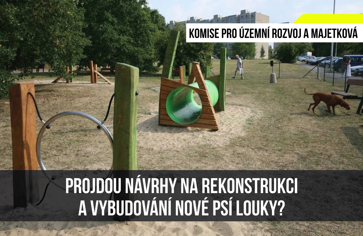 Read more about the article Komise pro územní rozvoj a majetková: Projdou návrhy na rekonstrukci a vybudování nové psí louky?